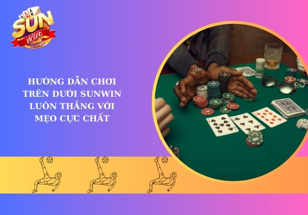 Hướng dẫn chơi Trên Dưới Sunwin luôn thắng với mẹo cực chất